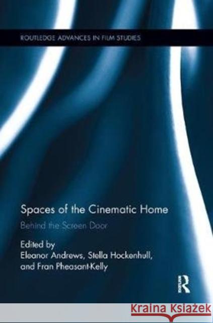 Spaces of the Cinematic Home: Behind the Screen Door Eleanor Andrews Stella Hockenhull Fran Pheasant-Kelly 9780815396383 Routledge - książka