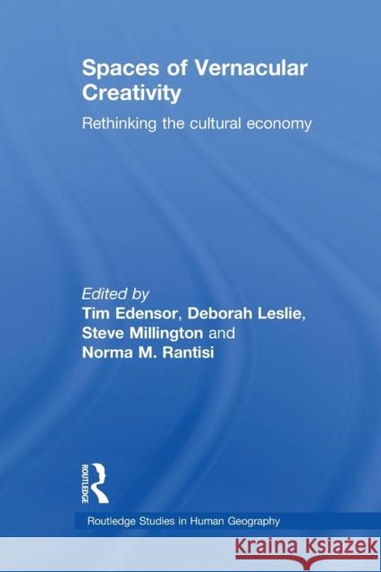 Spaces of Vernacular Creativity: Rethinking the Cultural Economy Tim Edensor Deborah Leslie Steve Millington 9781138982710 Routledge - książka