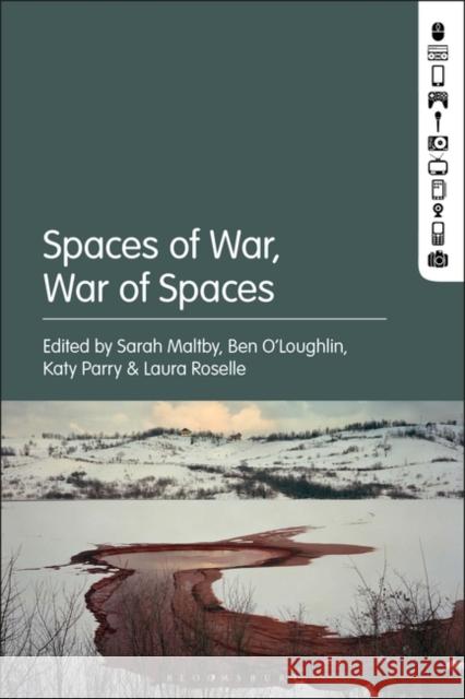 Spaces of War, War of Spaces Prof. Sarah Maltby (Sussex University, UK), Prof. Ben O'Loughlin (Royal Holloway, University of London, UK), Dr. Katy Pa 9781501372247 Bloomsbury Publishing Plc - książka