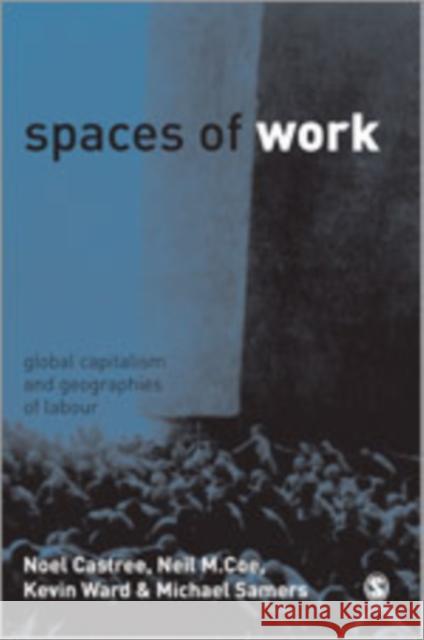 Spaces of Work: Global Capitalism and Geographies of Labour Castree, Noel 9780761972167 Sage Publications - książka