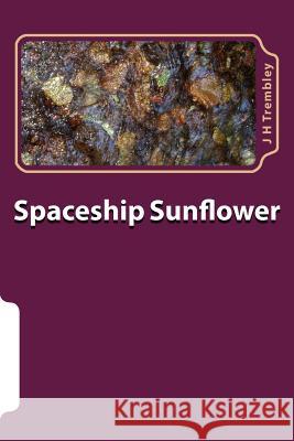 Spaceship Sunflower J. H. Trembley 9781500329594 Createspace - książka