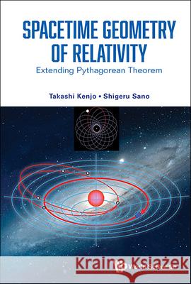 Spacetime Geometry of Relativity: Extending Pythagorean Theorem Takashi Kenjo Shigeru Sano 9789811285752 World Scientific Publishing Company - książka