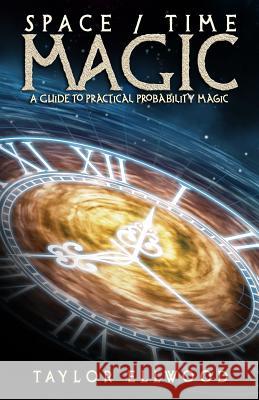 Space/Time Magic: A Guide to Practical Probability Magic Taylor Ellwood 9781723724299 Independently Published - książka