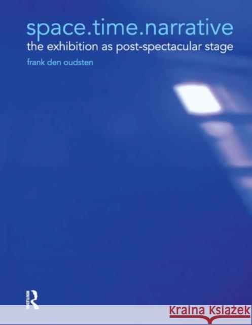 Space.Time.Narrative: The Exhibition as Post-Spectacular Stage Oudsten, Frank Den 9780754676553  - książka