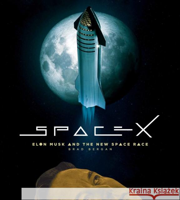 SpaceX: Elon Musk and the Final Frontier Brad Bergan 9780760384015 Quarto Publishing Group USA Inc - książka