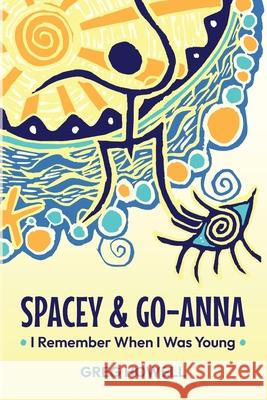 Spacey & Go-Anna: I Remember When I Was Young Greg Howell 9781764209205 Taleblazers Ink - książka