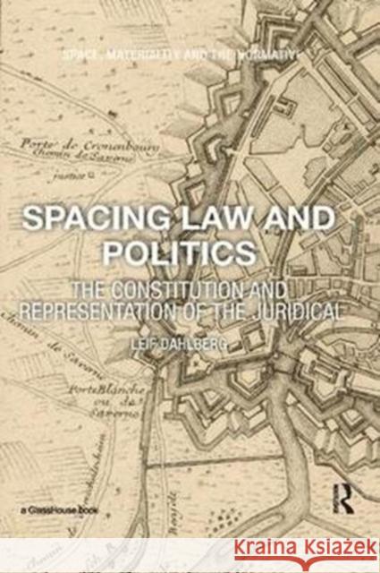 Spacing Law and Politics: The Constitution and Representation of the Juridical Dahlberg, Leif (Royal INstitute of Technology, Sweden) 9781138570481  - książka