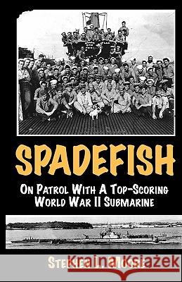 Spadefish: On Patrol with a Top-Scoring WWII Submarine Stephen L. Moore 9781933177076 Atriad Press - książka