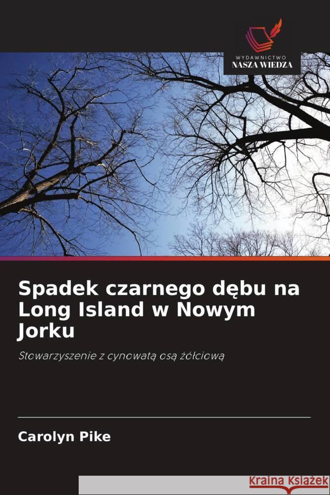 Spadek czarnego debu na Long Island w Nowym Jorku Pike, Carolyn 9786202934756 Wydawnictwo Bezkresy Wiedzy - książka