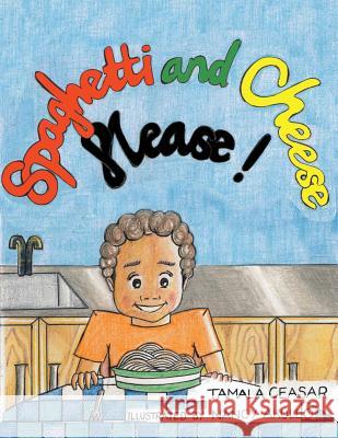 Spaghetti and Cheese Please! Tamala Ceasar 9781491884126 Authorhouse - książka