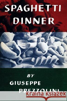 Spaghetti Dinner: (Cooklore Reprint) Prezzolini, Giuseppe 9781616464486 Coachwhip Publications - książka