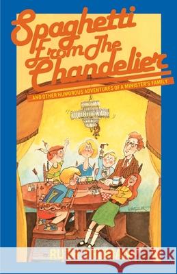 Spaghetti from the Chandelier: And Other Humorous Adventures of a Minister's Family Truman, Ruth 9780595185634 Authors Choice Press - książka
