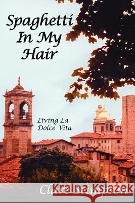 Spaghetti in My Hair Stimpson, Clare 9781425907327 Authorhouse - książka