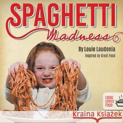 Spaghetti Madness Louie Laudonia   9780648561460 Louie Loves Food - książka