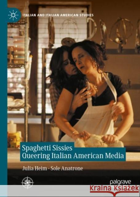 Spaghetti Sissies Queering Italian American Media Julia Heim Sole Anatrone 9783031101960 Palgrave MacMillan - książka