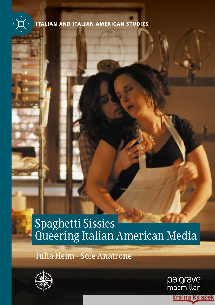 Spaghetti Sissies Queering Italian American Media  9783031101991 Springer International Publishing - książka