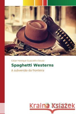 Spaghetti Westerns Guazzelli E Sousa César Henrique 9783639848618 Novas Edicoes Academicas - książka