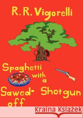 Spaghetti with a Sawed-Off Shotgun R R Vigorelli 9780578110721 Richard Vigorelli - książka
