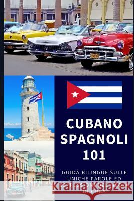 Spagnolo Cubano 101: Guida Bilingue Sulle Uniche Parole Ed Espressioni Dell'isola Di Cuba Cesareo, Isabella 9781718076723 Independently Published - książka