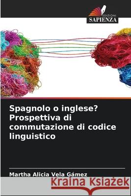 Spagnolo o inglese? Prospettiva di commutazione di codice linguistico Martha Alicia Vel 9786209248276 Edizioni Sapienza - książka
