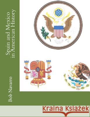 Spain and Mexico in American History Bob Navarro 9781539468134 Createspace Independent Publishing Platform - książka