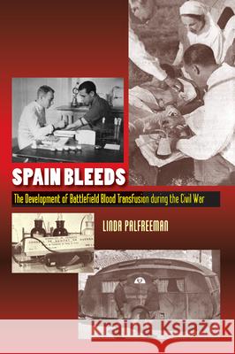 Spain Bleeds: The Development of Battlefield Blood Transfusion During the Civil War Linda Palfreeman 9781845197186 Sussex Academic Press - książka