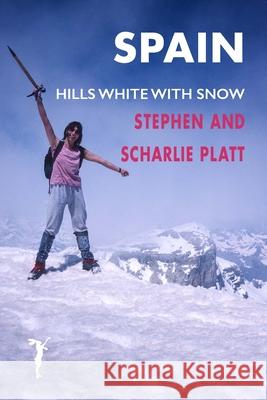 Spain: Hills White with Snow Stephen Platt Scharlie Platt 9781912460663 Leveret Publlshing - książka