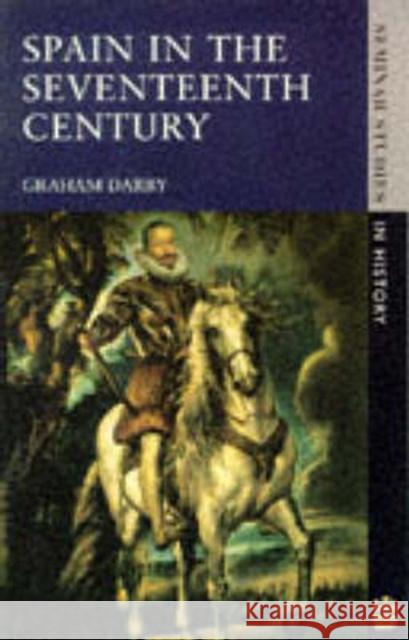 Spain in the Seventeenth Century Darby, Graham 9780582072343 Seminar Studies in History - książka