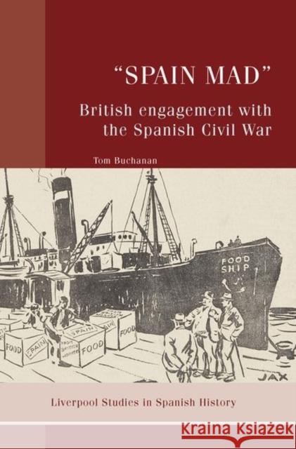 “Spain Mad”: British Engagement with the Spanish Civil War Tom Buchanan 9781802074550 Liverpool University Press - książka