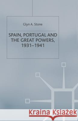 Spain, Portugal and the Great Powers, 1931-1941 Glyn A. Stone 9780333495599 Palgrave MacMillan - książka