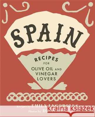 Spain: Recipes for Olive Oil and Vinegar Lovers Emily Lycopolus DL Acken 9781771512497 Touchwood Editions - książka