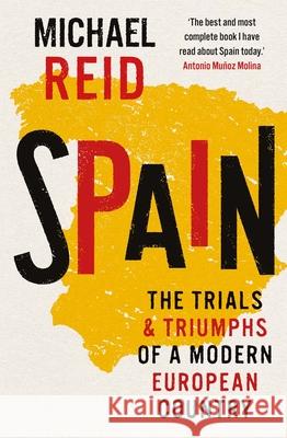 Spain: The Trials and Triumphs of a Modern European Country Michael Reid 9780300260397 Yale University Press - książka