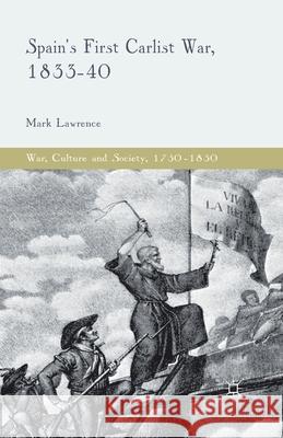 Spain's First Carlist War, 1833-40 M. Lawrence   9781349486526 Palgrave Macmillan - książka
