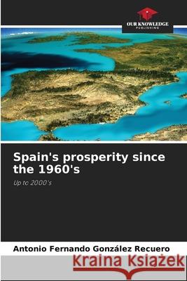 Spain's prosperity since the 1960's Antonio Fernando Gonz?le 9786209461156 Our Knowledge Publishing - książka