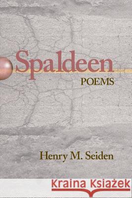 Spaldeen: Poems Henry M. Seiden 9780996999656 Ipbooks - książka