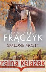 Spalone mosty Izabella Frączyk 9788382341720 Prószyński i S-ka - książka