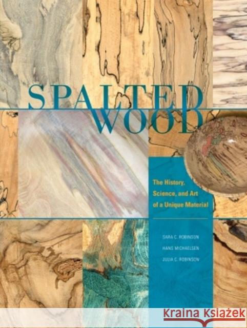 Spalted Wood: The History, Science, and Art of a Unique Material Sara C. Robinson Hans Michaelsen Julia C. Robinson 9780764350382 Schiffer Publishing - książka