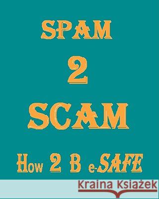 Spam 2 Scam How 2 B E-Safe K. P. Manikantan 9781440424618 Createspace - książka