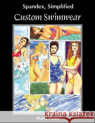 Spandex Simplified: Custom Swimwear Marie Porter, Michael Porter (Senior Lecturer General Practice Section Division of Community Health Sciences College of  9780985003609 Celebration Generation - książka