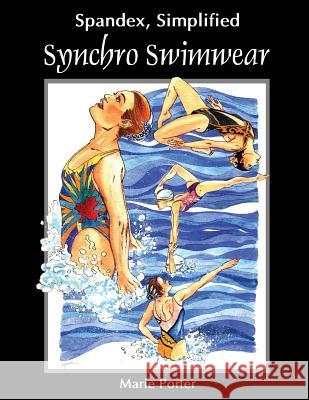 Spandex Simplified: Synchro Swimwear Marie Porter Michael Porter 9780985003616 Celebration Generation - książka