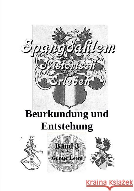 Spangdahlem historisch erleben, Band 3 : Beurkundung und Entstehung Leers, Günter 9783741865008 epubli - książka