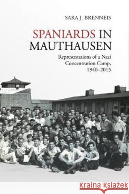 Spaniards in Mauthausen: Representations of a Nazi Concentration Camp, 1940-2015 Sara J. Brenneis 9781487501334 University of Toronto Press - książka