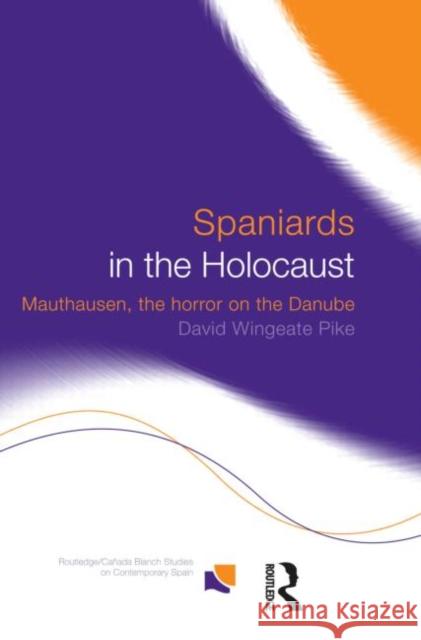 Spaniards in the Holocaust: Mauthausen, Horror on the Danube Pike, David Wingeate 9780415227803 Routledge - książka