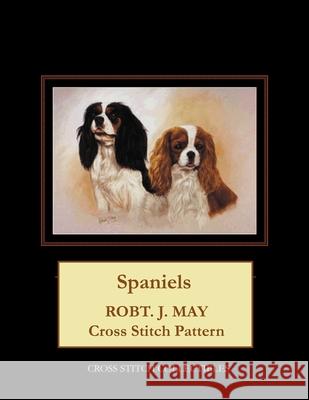 Spaniels: Robt. J. May Cross Stitch Pattern Cross Stitch Collectibles Kathleen George 9781978282988 Createspace Independent Publishing Platform - książka