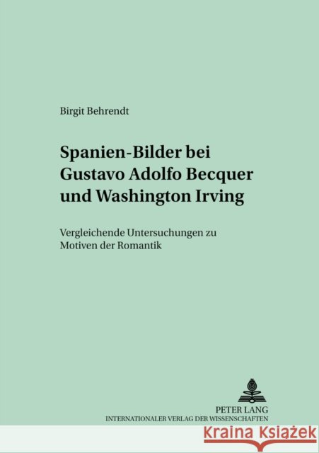 Spanien-Bilder Bei Gustavo Adolfo Bécquer Und Washington Irving: Vergleichende Untersuchungen Zu Motiven Der Romantik Lope, Hans-Joachim 9783631518182 Peter Lang Gmbh, Internationaler Verlag Der W - książka