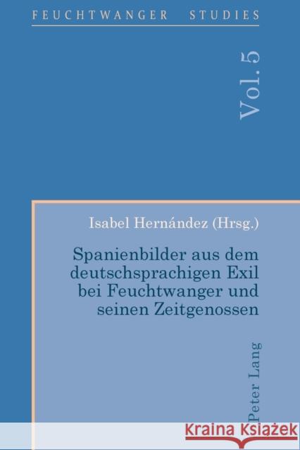 Spanienbilder Aus Dem Deutschsprachigen Exil Bei Feuchtwanger Und Seinen Zeitgenossen Wallace, Ian 9781787071483 Peter Lang Ltd, International Academic Publis - książka