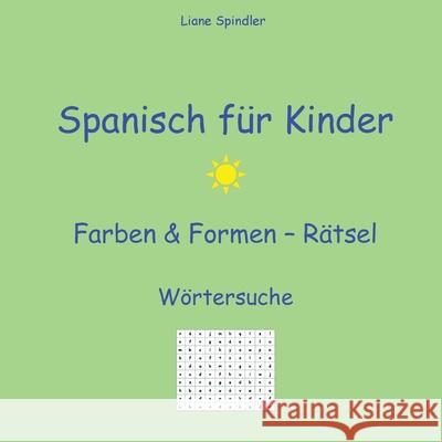 Spanisch f?r Kinder - Farben & Formen - R?tsel: W?rtersuche Liane Spindler 9783384223173 Tredition Gmbh - książka