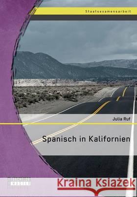Spanisch in Kalifornien Julia Ruf 9783958203662 Bachelor + Master Publishing - książka