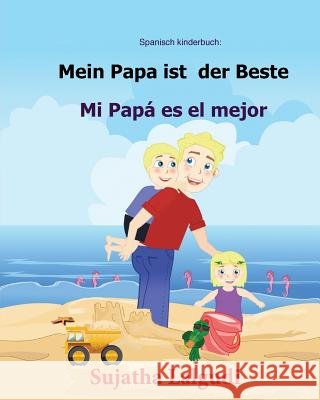Spanisch kinderbuch: Mein Papa ist der Beste: Zweisprachiges Kinderbuch ab 3 - 6 Jahren (Deutsch - Spanisch), bilingual spanisch deutsch, k Lalgudi, Sujatha 9781547025756 Createspace Independent Publishing Platform - książka