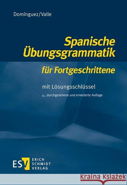 Spanische Übungsgrammatik für Fortgeschrittene : Mit Lösungsschlüssel Dominguez, Jose M.; Valle, Miguel 9783503137763 Schmidt (Erich), Berlin - książka